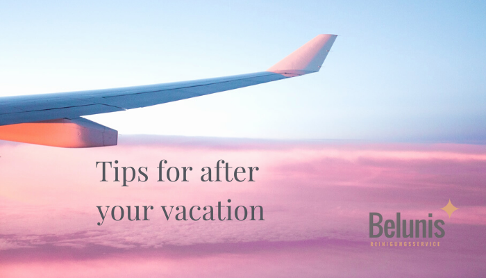 Tips for after your vacation