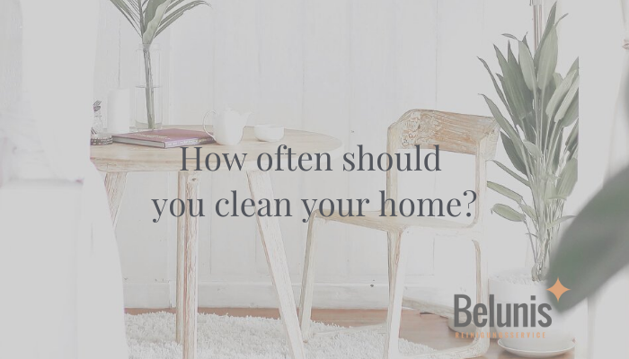 How often should you clean your home?