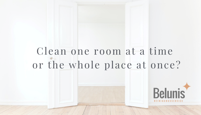 Should you clean one room at a time or your whole home at once?
